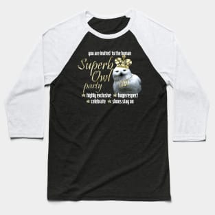 Come to the Human Superb Owl Party Baseball T-Shirt